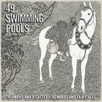 Purchase 49 Swimming Pools - Triumphs And Disasters, Rewards And Fairytales
