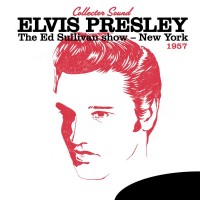 Purchase Elvis Presley - The Ed Sullivan Show New York 1957 (Collector Sound)