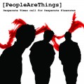 Buy [Peoplearethings] - Desperate Times Call For Desperate Pleasures Mp3 Download