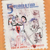 Purchase 5 Headed Retard - This Is Awful...I Love It!!!