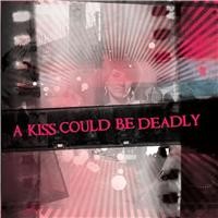 Purchase A Kiss Could Be Deadly - A Kiss Could Be Deadly