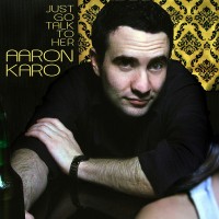 Purchase Aaron Karo - Just Go Talk To Her