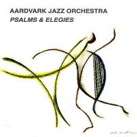 Purchase The Aardvark Jazz Orchestra - Psalms & Elegies