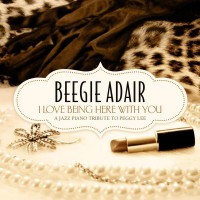 Purchase Beegie Adair - I Love Being Here With You: A Jazz Piano Tribute to Peggy Lee