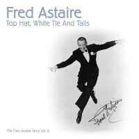 Purchase Fred Astaire - Top Hat, White Tie And Tails (The Fred Astaire Story, Vol. 2)