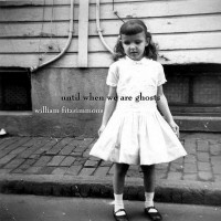 Purchase William Fitzsimmons - Until When We Are Ghosts