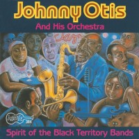 Purchase Johnny  Otis & His Orchestra - Spirit Of The Black Territory Bands