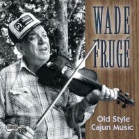 Purchase Wade Fruge - Old Style Cajun Music