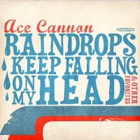Purchase Ace Cannon - Raindrops Keep Falling On My Head & Other Favorites (Remastered)