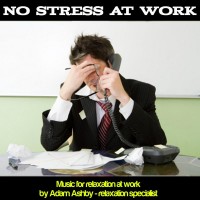 Purchase Adam Ashby - No Stress At Work: Relaxation Music