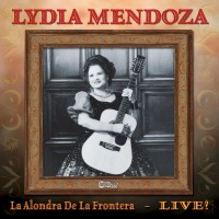 Purchase Lydia Mendoza - La Alondra De La Frontera: Live!