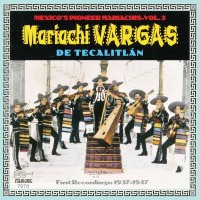 Purchase Mariachi Vargas De Tecalitlan - Their First Recordings: 1937-1947