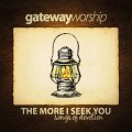 Buy Gateway Worship - The More I Seek You Mp3 Download