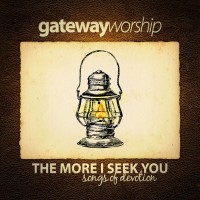 Purchase Gateway Worship - The More I Seek You