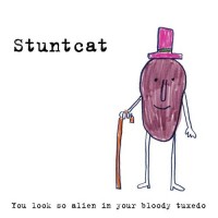 Purchase Stuntcat - You Look So Alien In Your Bloody Tuxedo