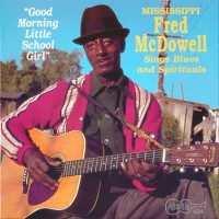 Purchase Mississippi Fred McDowell - Good Morning Little School Girl