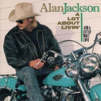 Purchase Alan Jackson - A Lot About Livin' (And A Little 'bout Love)