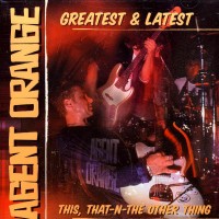Purchase Agent Orange - Greatest & Latest: This, That-N-The Other Thing