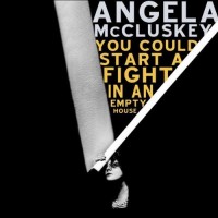 Purchase Angela Mccluskey - You Could Start A Fight In An Empty House