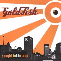Purchase Goldfish - Caught In The Loop