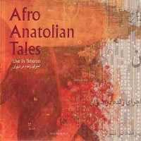 Purchase Afro Anatolian Tales - Live In Teheran