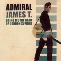 Purchase Admiral James T. - Bring Me The Head Of Gordon Sumner