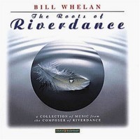 Purchase Bill Whelan - The Roots Of Riverdance