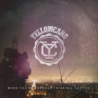 Purchase Yellowcard - When You're Through Thinking, Say Yes