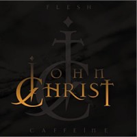 Purchase John Christ - Flesh Caffeine