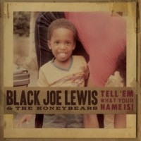 Purchase Black Joe Lewis & the Honeybears - Tell 'em What Your Name Is!