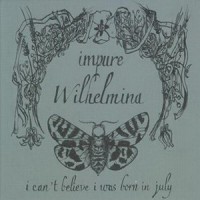 Purchase Impure Wilhelmina - I Can't Believe I Was Born In July