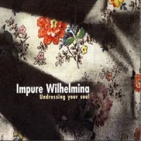Purchase Impure Wilhelmina - Undressing Your Soul