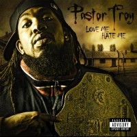Purchase Pastor Troy - Love Me, Hate Me