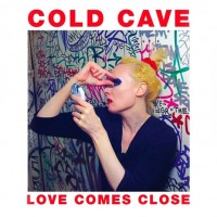 Purchase Cold Cave - Love Comes Close