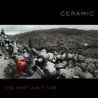 Purchase Ceramic - The Past Ain't Far