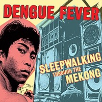 Purchase Dengue Fever - Sleepwalking Through the Mekong