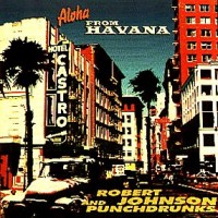Purchase Robert Johnson And Punchdrunks - Aloha From Havanna