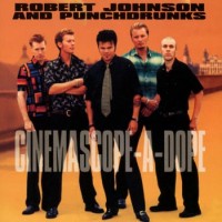 Purchase Robert Johnson And Punchdrunks - Cinemascope-A-Dope