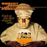 Purchase Robert Johnson And Punchdrunks - Fried On The Altar Of Good Taste