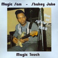 Purchase Magic Sam & Shakey Jake - Magic Touch: Live At Sylvio's 1968