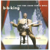 Purchase B.B. King - Let The Good Times Roll (The Music Of Louis Jordan)