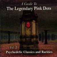 Purchase The Lengendary Pink Dots - A Guide To, Vol.2 : Psychedelic Classics And Rarities CD1