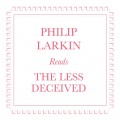 Buy Philip Larkin - Philip Larkin Reads The Less Decieved Mp3 Download