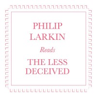 Purchase Philip Larkin - Philip Larkin Reads The Less Decieved