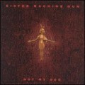 Buy Sister Machine Gun - Not My God Mp3 Download