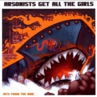 Purchase Arsonists Get All The Girls - Hits From The Bow