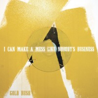 Purchase I Can Make A Mess Like Nobody's Business - Gold Rush