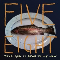 Purchase Five Eight - Your God Is Dead To Me Now