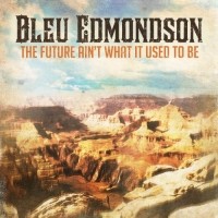 Purchase Bleu Edmondson - The Future Ain't What It Used To Be