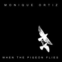 Purchase Monique Ortiz - When The Pigeon Flies